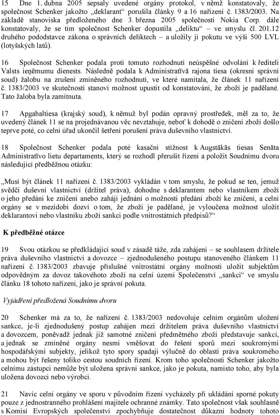 12 druhého pododstavce zákona o správních deliktech a uložily jí pokutu ve výši 500 LVL (lotyšských latů).