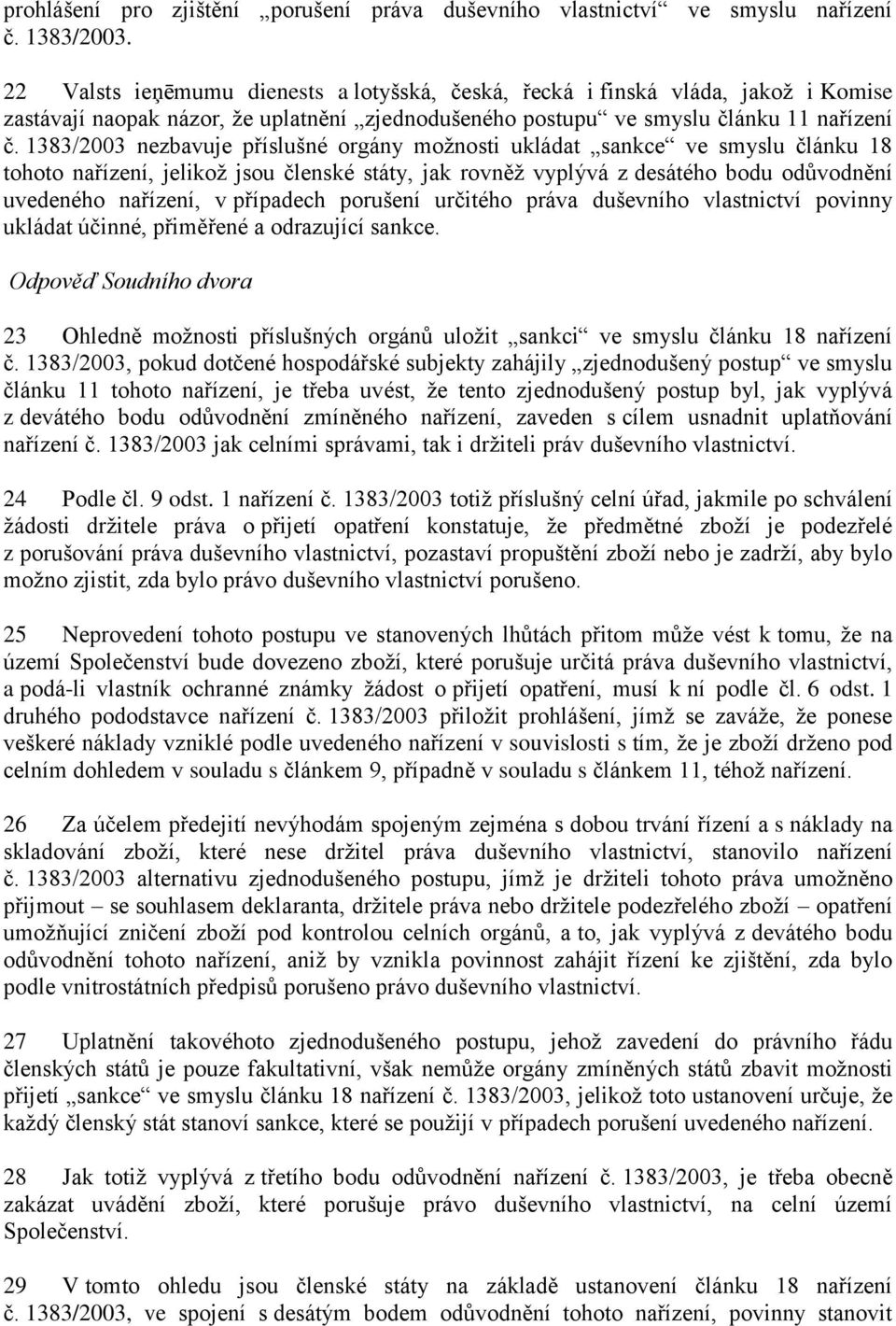 1383/2003 nezbavuje příslušné orgány možnosti ukládat sankce ve smyslu článku 18 tohoto nařízení, jelikož jsou členské státy, jak rovněž vyplývá z desátého bodu odůvodnění uvedeného nařízení, v