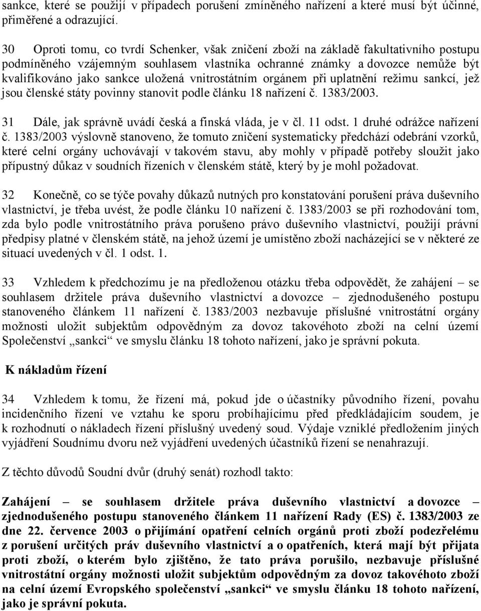 uložená vnitrostátním orgánem při uplatnění režimu sankcí, jež jsou členské státy povinny stanovit podle článku 18 nařízení č. 1383/2003. 31 Dále, jak správně uvádí česká a finská vláda, je v čl.