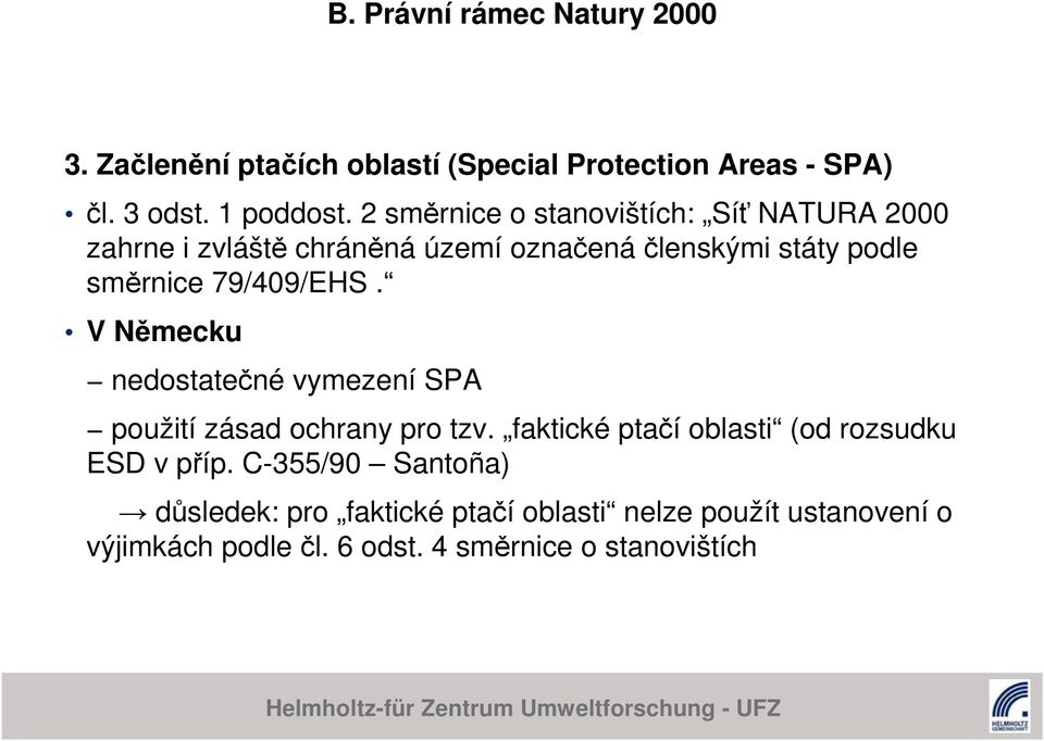 79/409/EHS. V Německu nedostatečné vymezení SPA použití zásad ochrany pro tzv.