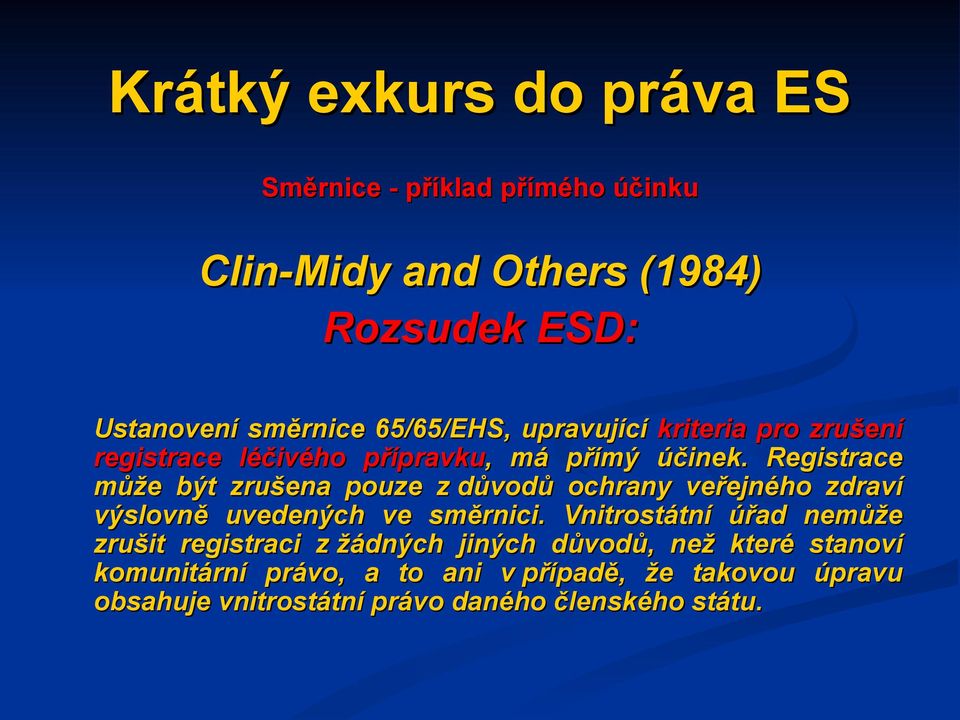 Registrace může být zrušena pouze z důvodů ochrany veřejného zdraví výslovně uvedených ve směrnici.