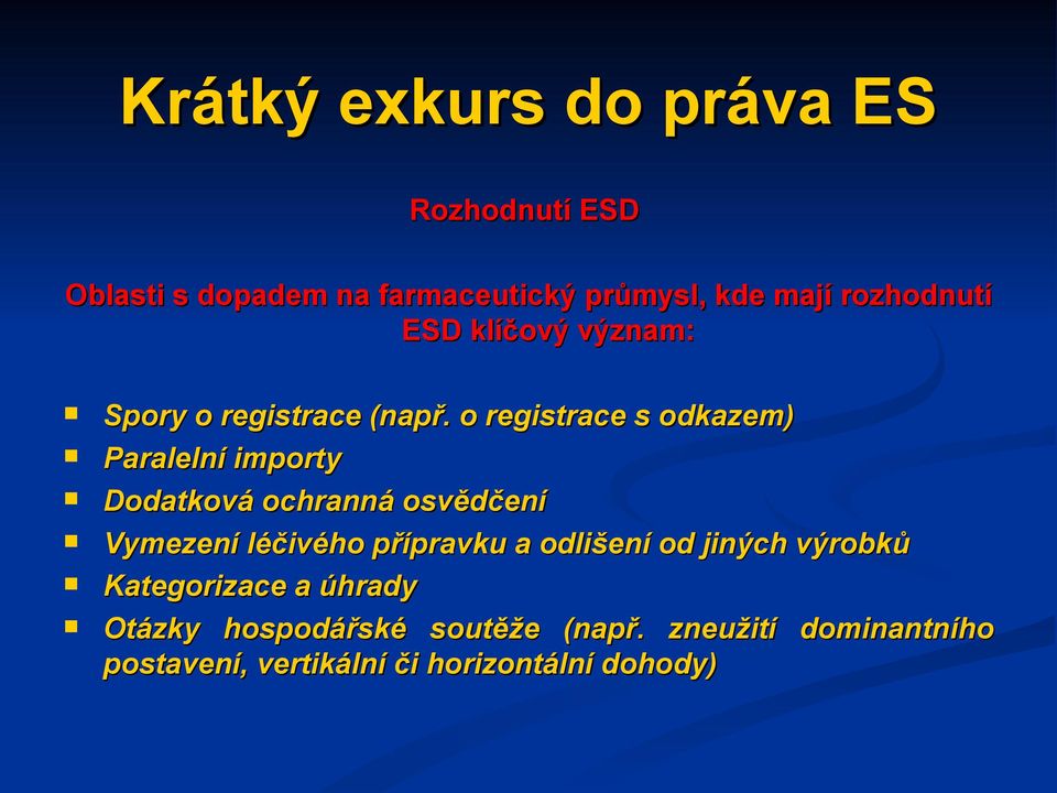 o registrace s odkazem) Paralelní importy Dodatková ochranná osvědčení Vymezení léčivého přípravku a