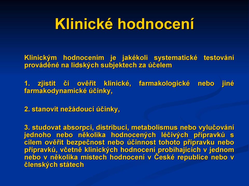 studovat absorpci, distribuci, metabolismus nebo vylučování jednoho nebo několika hodnocených léčivých přípravků s cílem ověřit