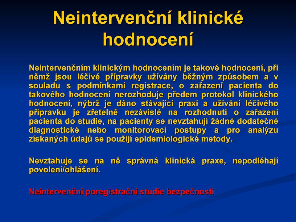 přípravku je zřetelně nezávislé na rozhodnutí o zařazení pacienta do studie, na pacienty se nevztahují žádné dodatečné diagnostické nebo monitorovací postupy a pro