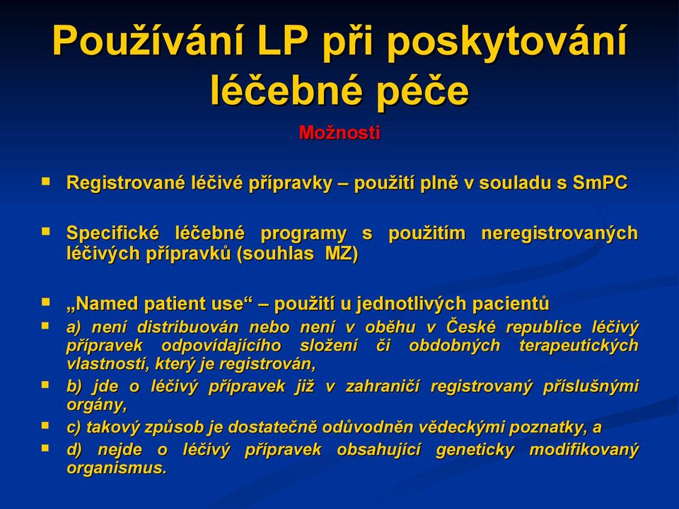 republice léčivý přípravek odpovídajícího složení či obdobných terapeutických vlastností, který je registrován, b) jde o léčivý přípravek již v zahraničí