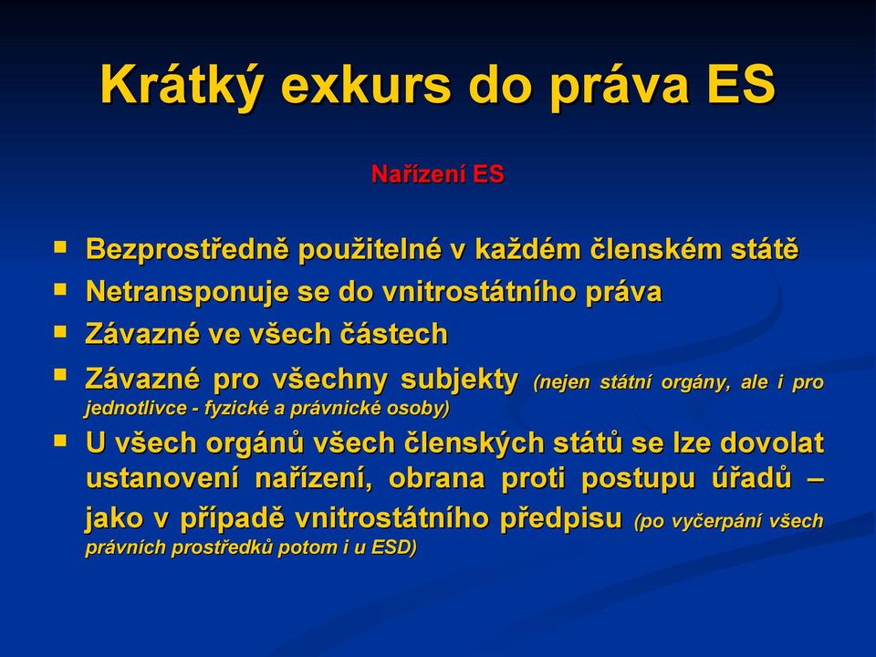 jednotlivce - fyzické a právnické osoby) U všech orgánů všech členských států se lze dovolat ustanovení