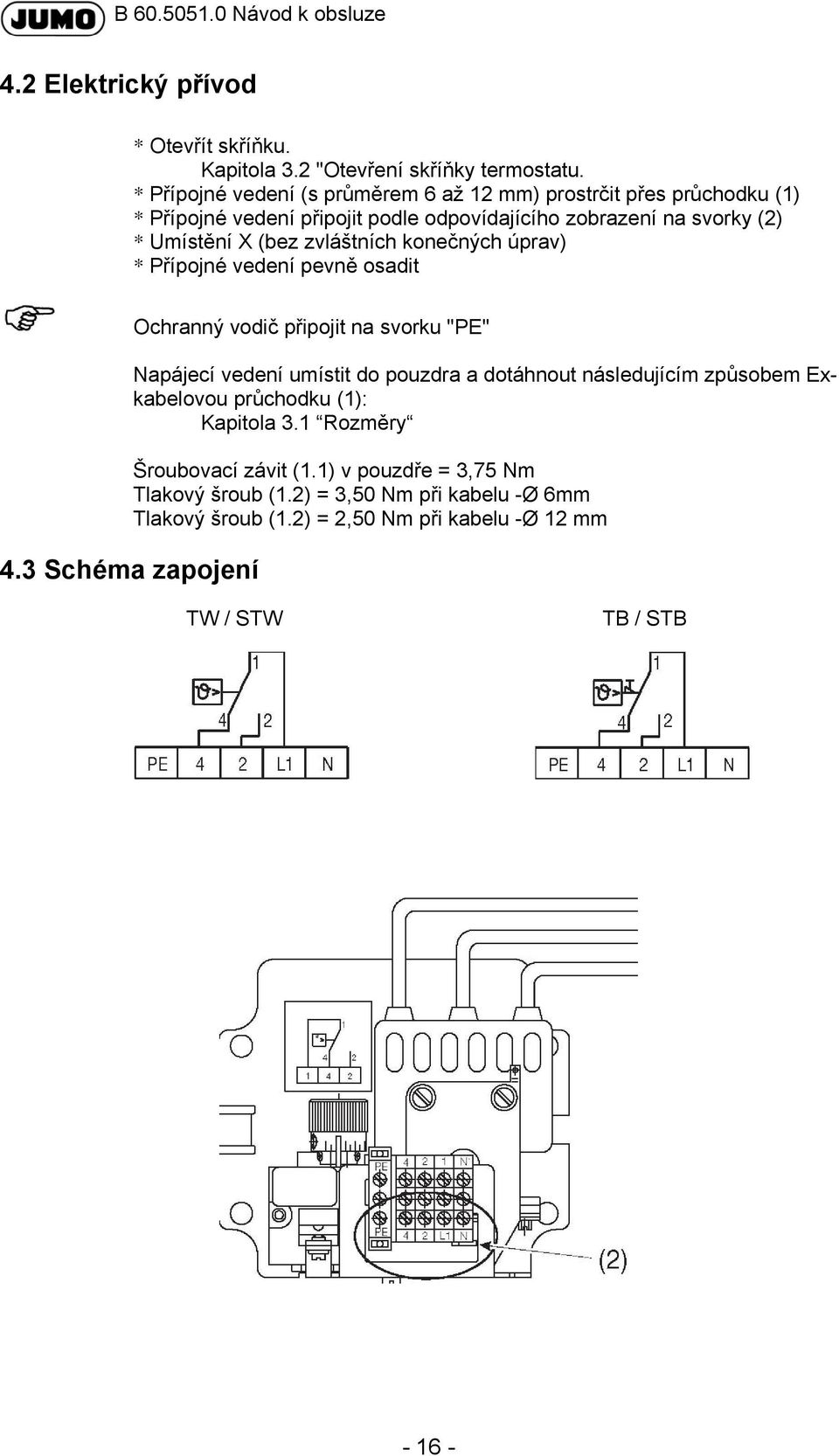 zvláštních konečných úprav) * Přípojné vedení pevně osadit 4.