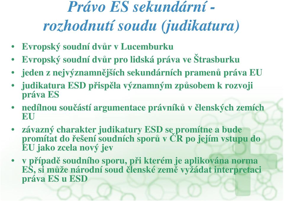 argumentace právník v lenských zemích EU závazný charakter judikatury ESD se promítne a bude promítat do ešení soudních spor v R po jejím