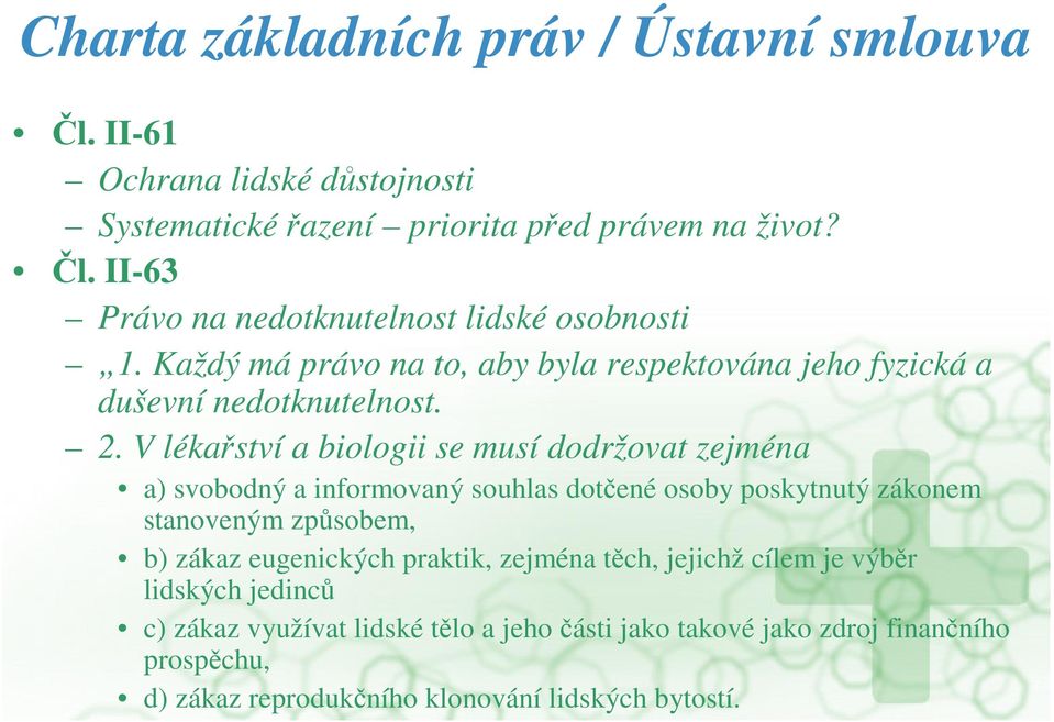 V lékaství a biologii se musí dodržovat zejména a) svobodný a informovaný souhlas dotené osoby poskytnutý zákonem stanoveným zpsobem, b) zákaz