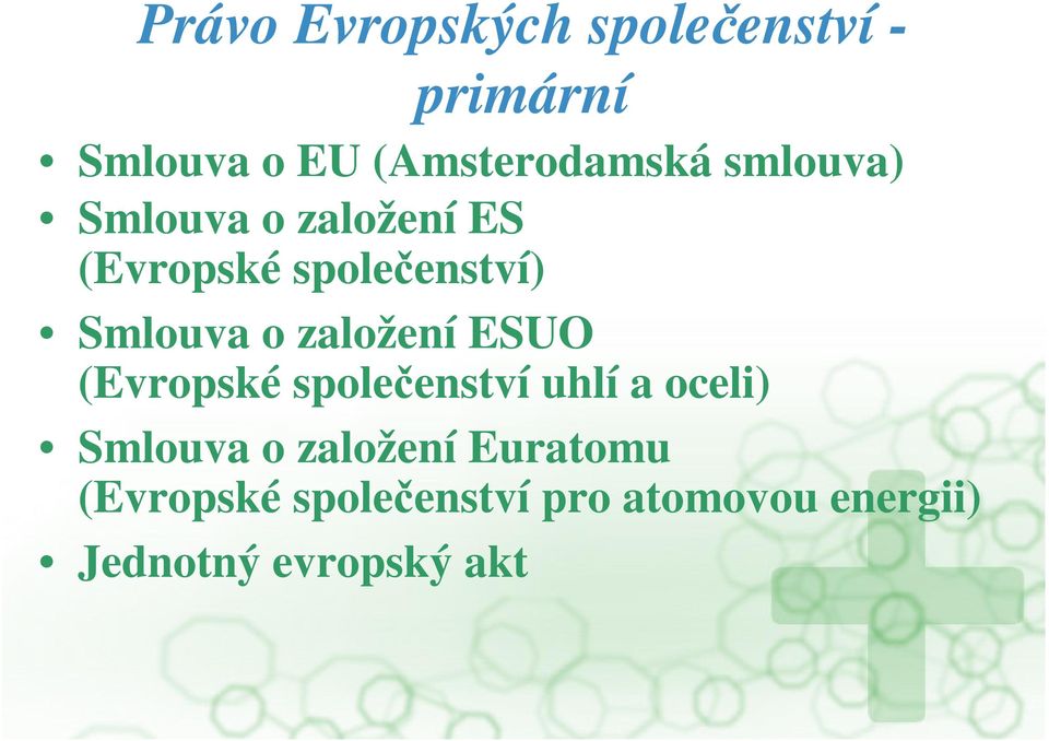 založení ESUO (Evropské spoleenství uhlí a oceli) Smlouva o založení