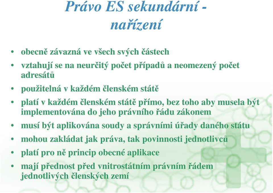 jeho právního ádu zákonem musí být aplikována soudy a správními úady daného státu mohou zakládat jak práva, tak