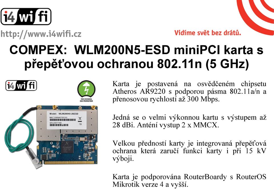 11a/n a přenosovou rychlostí až 300 Mbps. Jedná se o velmi výkonnou kartu s výstupem až 28 dbi.