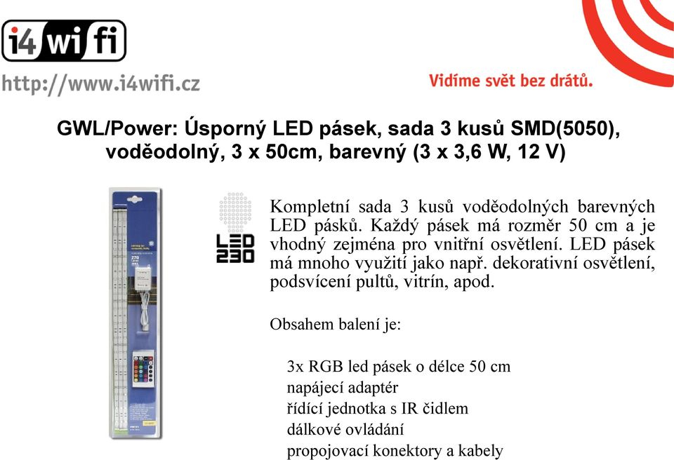 LED pásek má mnoho využití jako např. dekorativní osvětlení, podsvícení pultů, vitrín, apod.