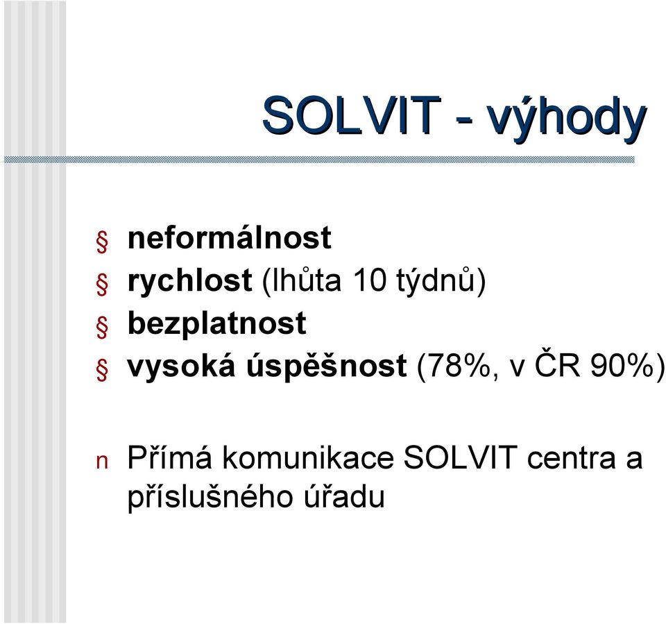 úspěšnost (78%, v ČR 90%) Přímá