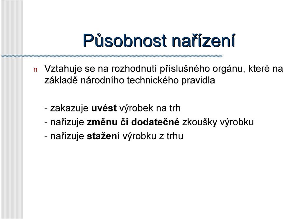 technického pravidla -zakazuje uvést výrobek na trh