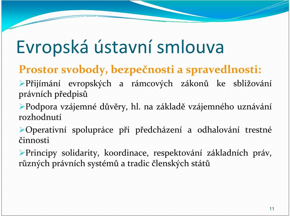 na základě vzájemného uznávání rozhodnutí Operativní spolupráce při předcházení a odhalování