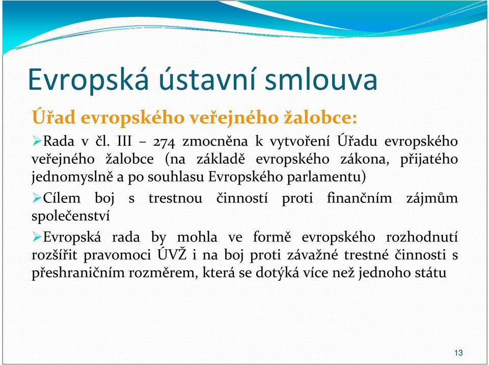 po souhlasu Evropského parlamentu) Cílem boj s trestnou činností společenství proti finančním zájmům Evropská rada by