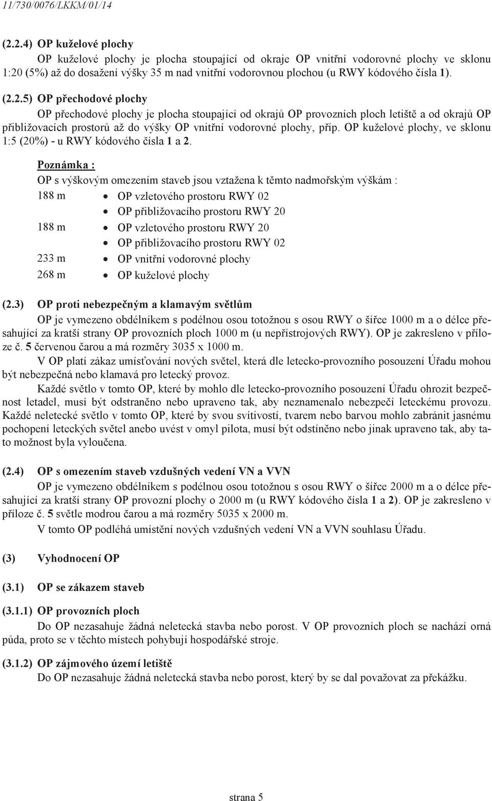 OP kuželové plochy, ve sklonu 1:5 (20%) - u RWY kódového ísla 1 a 2.