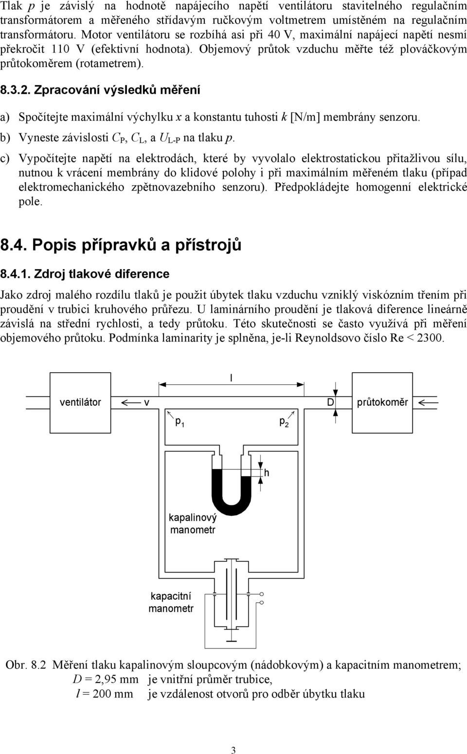 Zpracování výsledků měření a) Spočítejte maximální výchylku x a konstantu tuhosti k [N/m] membrány senzoru. b) Vyneste závislosti C P, C L, a U L-P na tlaku p.