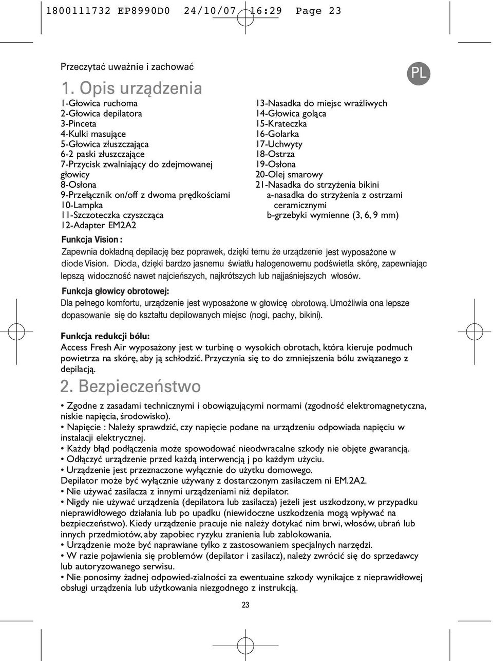 18-Ostrza 19-Os ona 20-Olej smarowy 21-Nasadka do strzy enia bikini a-nasadka do strzy enia z ostrzami ceramicznymi b-grzebyki wymienne (3, 6, 9 mm) diode Dioda Funkcja redukcji bólu: Access Fresh