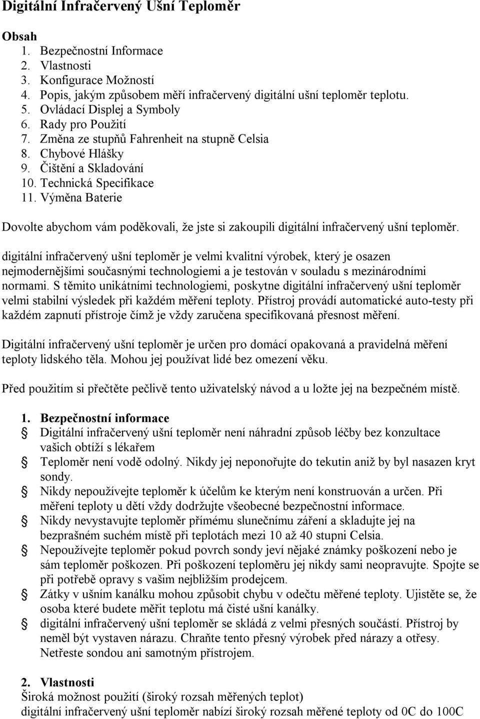 Výměna Baterie Dovolte abychom vám poděkovali, že jste si zakoupili digitální infračervený ušní teploměr.