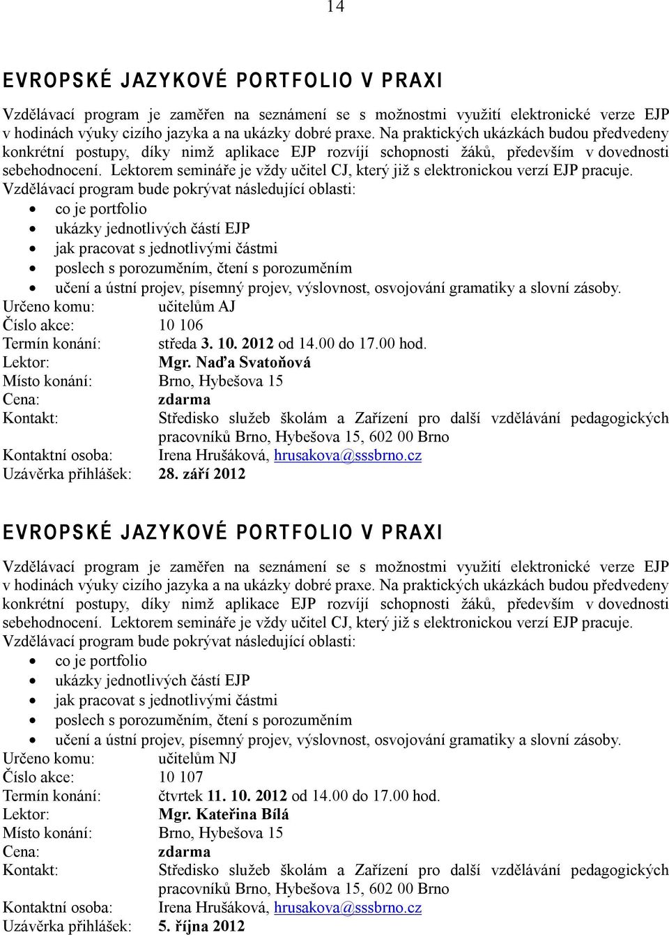 Lektorem semináře je vždy učitel CJ, který již s elektronickou verzí EJP pracuje.