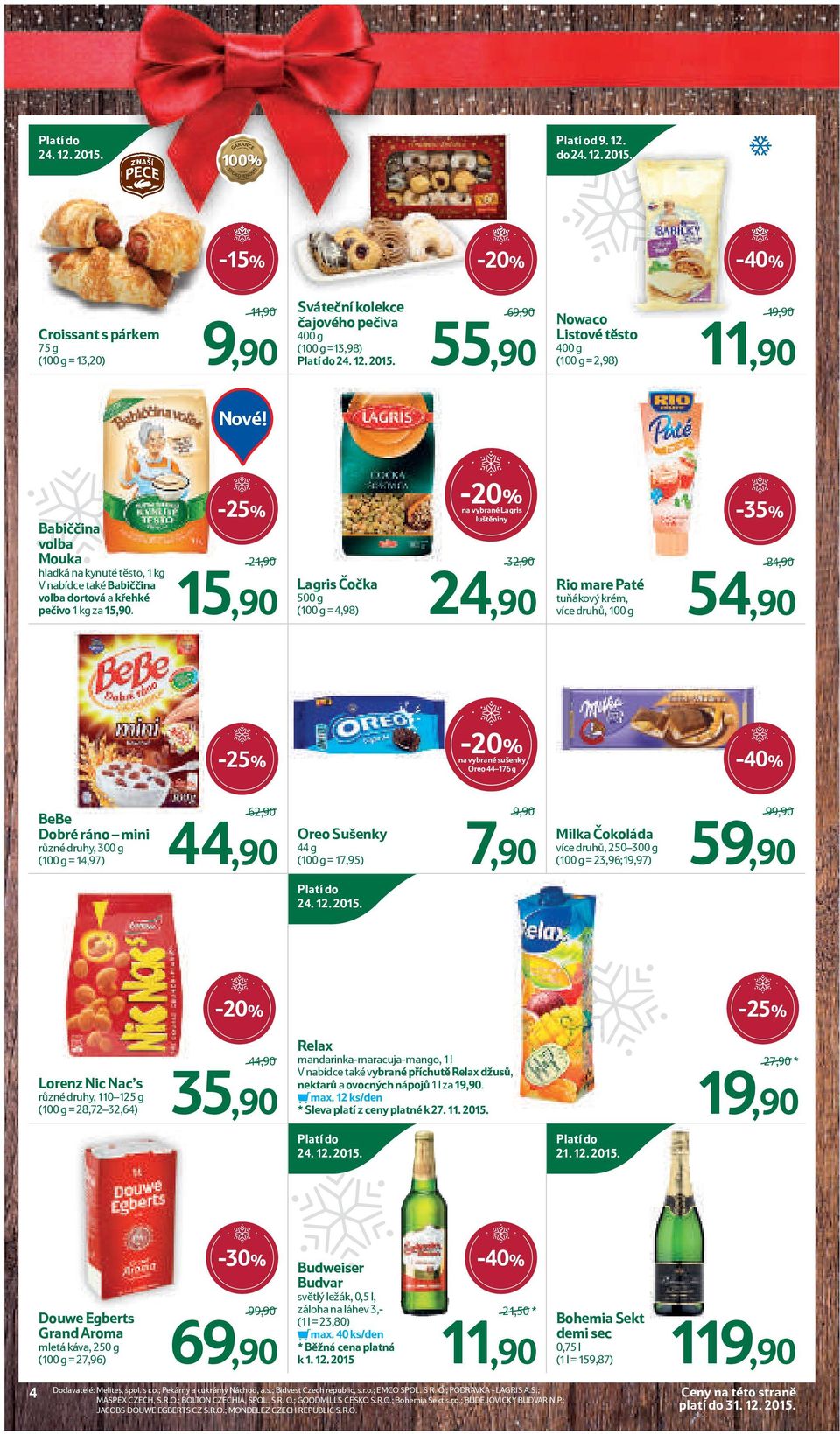 21,90/ 15,90 Lagris Čočka 500 g (100 g = 4,98) na vybrané Lagris luštěniny 32,90/ 24,90 Rio mare Paté tuňákový krém, více druhů, 100 g 84,90/ 54,90 na vybrané sušenky Oreo 44 176 g BeBe Dobré ráno
