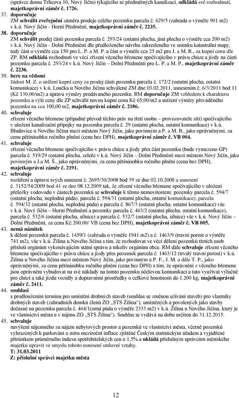 doporučuje ZM schválit prodej části pozemku parcela č. 293/24 (ostatní plocha, jiná plocha o výměře cca 200 m2) v k.ú.