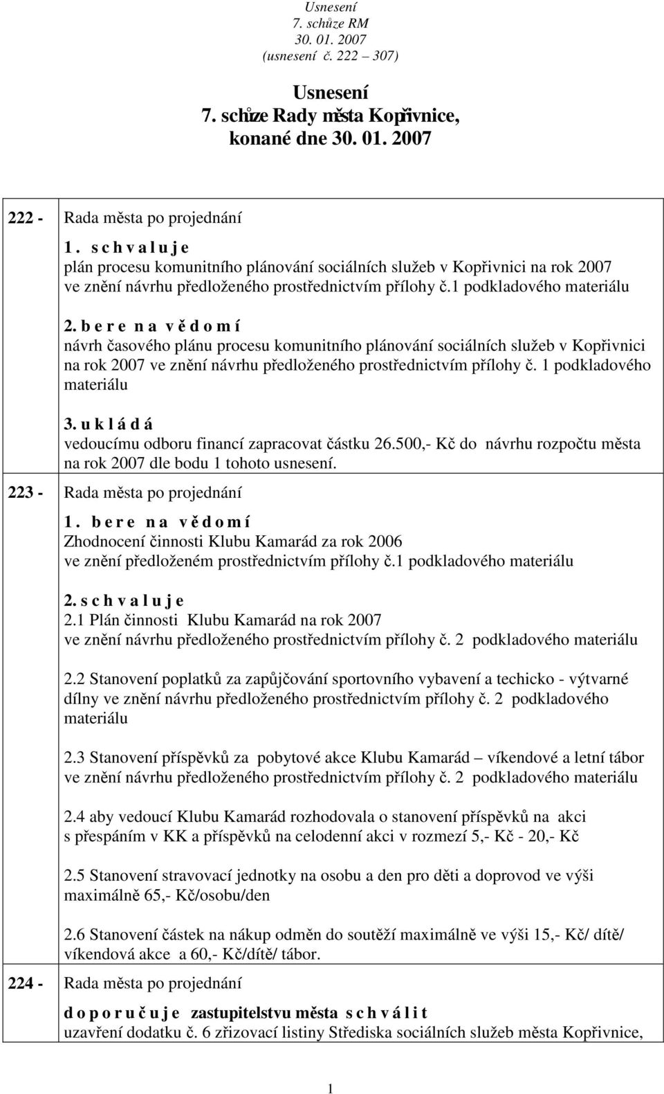 b e r e n v ě d o m í návrh čsového plánu procesu komunitního plánování sociálních služeb v Kopřivnici n rok 2007 ve znění návrhu předloženého prostřednictvím přílohy č. 1 podkldového mteriálu 3.