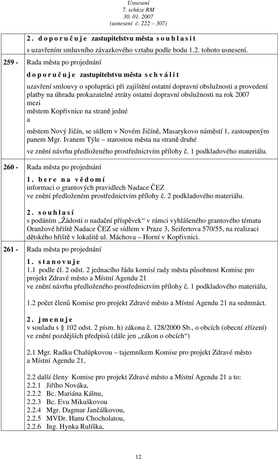 doprvní obslužnosti n rok 2007 městem Kopřivnice n strně jedné městem Nový Jičín, se sídlem v Novém Jičíně, Msrykovo náměstí 1, zstoupeným pnem Mgr.