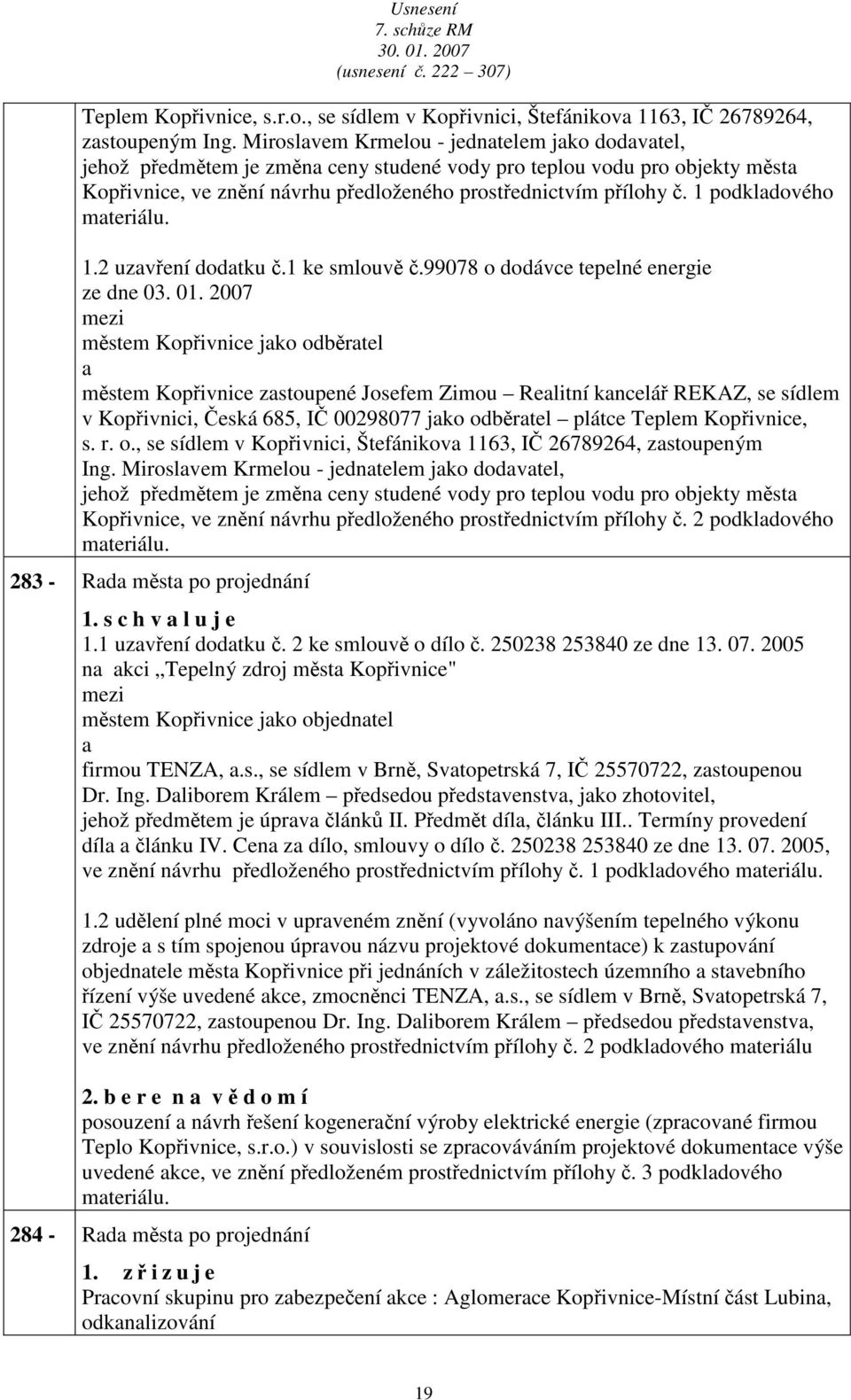 1 podkldového mteriálu. 1.2 uzvření dodtku č.1 ke smlouvě č.99078 o dodávce tepelné energie ze dne 03. 01.