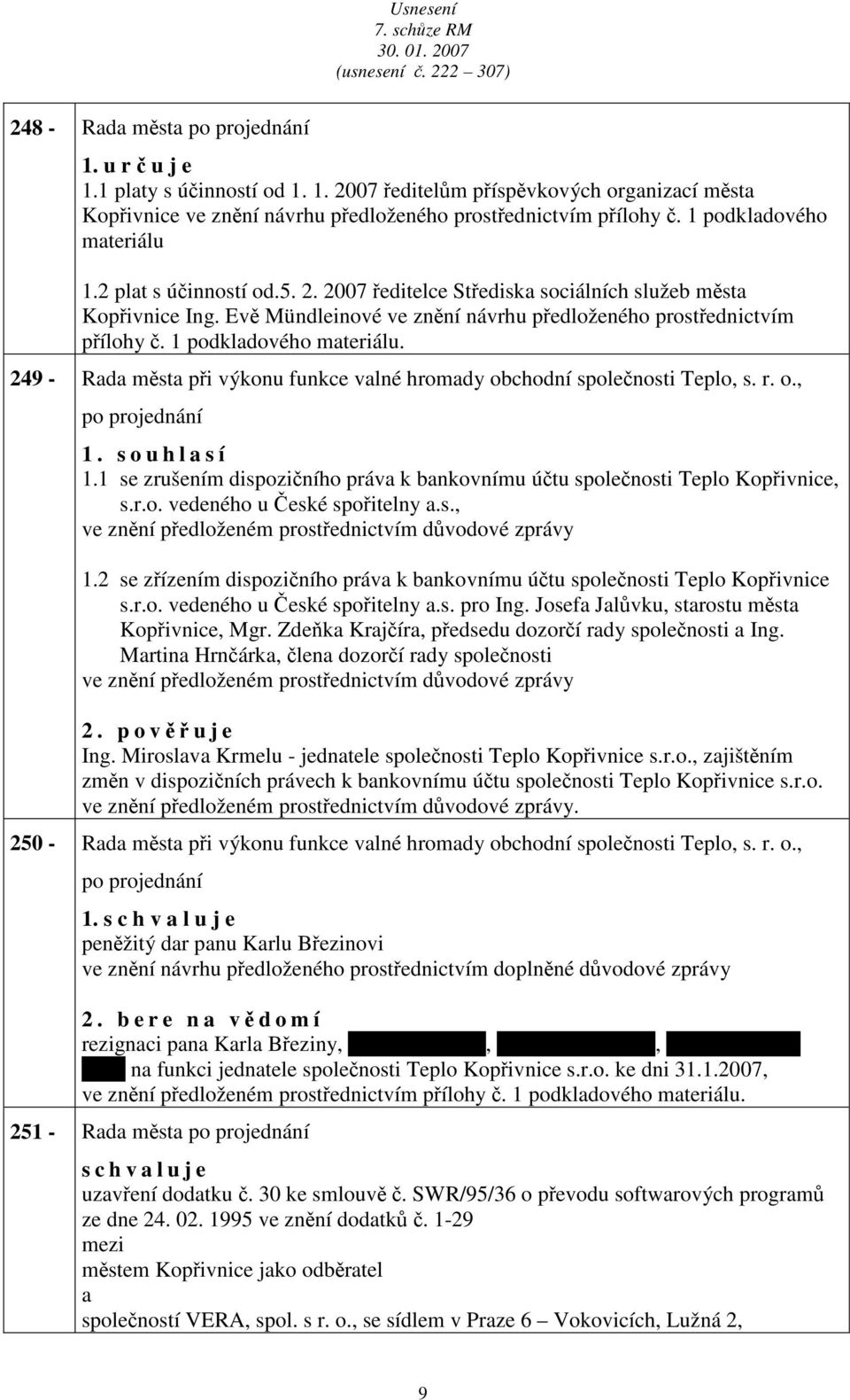 1 podkldového mteriálu. 249 - Rd měst při výkonu funkce vlné hromdy obchodní společnosti Teplo, s. r. o., po projednání 1. s o u h l s í 1.