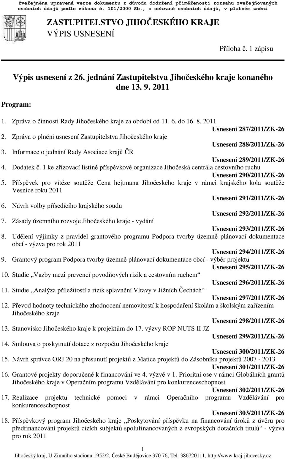 2011 Program: 1. Zpráva o činnosti Rady Jihočeského kraje za období od 11. 6. do 16. 8. 2011 Usnesení 287/2011/ZK-26 2.