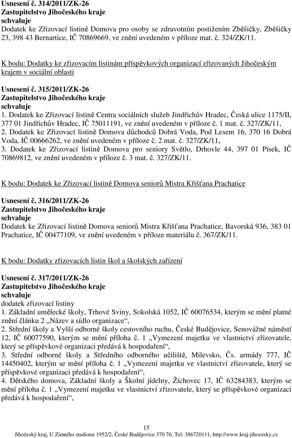 Dodatek ke Zřizovací listině Centra sociálních služeb Jindřichův Hradec, Česká ulice 1175/II, 377 01 Jindřichův Hradec, IČ 75011191, ve znění uvedeném v příloze č. 1 mat. č. 327/ZK/11, 2.