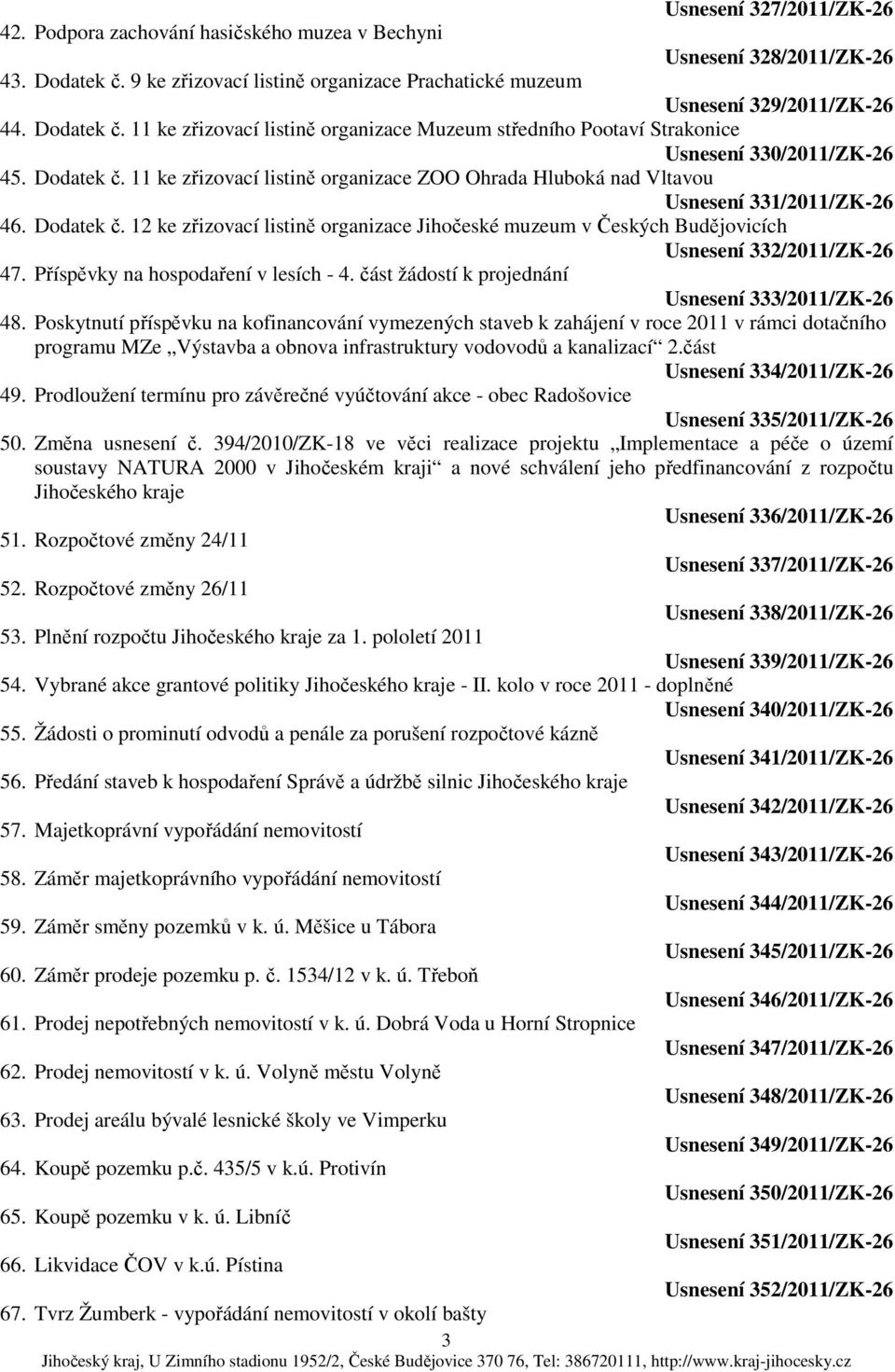 11 ke zřizovací listině organizace ZOO Ohrada Hluboká nad Vltavou Usnesení 331/2011/ZK-26 46. Dodatek č.