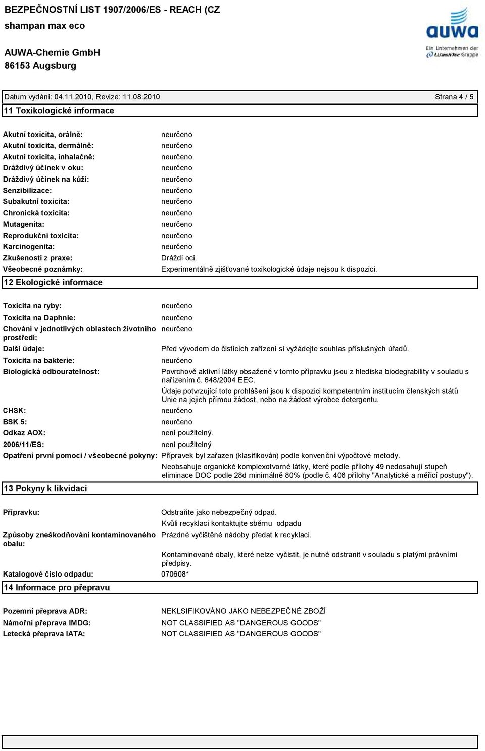 toxicita: Chronická toxicita: Mutagenita: Reprodukční toxicita: Karcinogenita: Zkušenosti z praxe: Všeobecné poznámky: 12 Ekologické informace Dráždí oci.