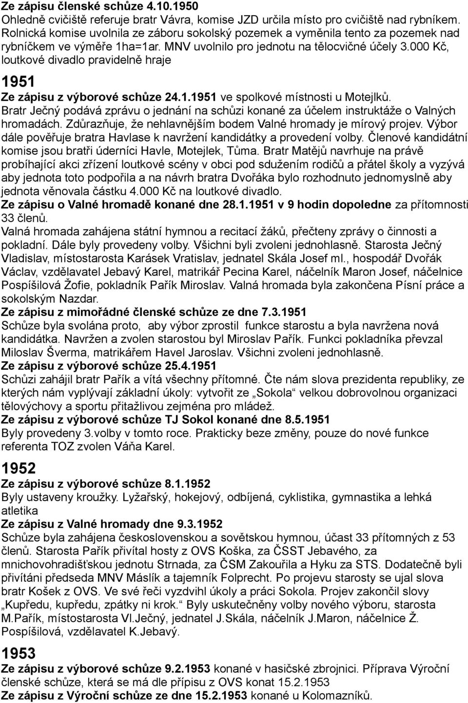 000 Kč, loutkové divadlo pravidelně hraje 1951 Ze zápisu z výborové schůze 24.1.1951 ve spolkové místnosti u Motejlků.