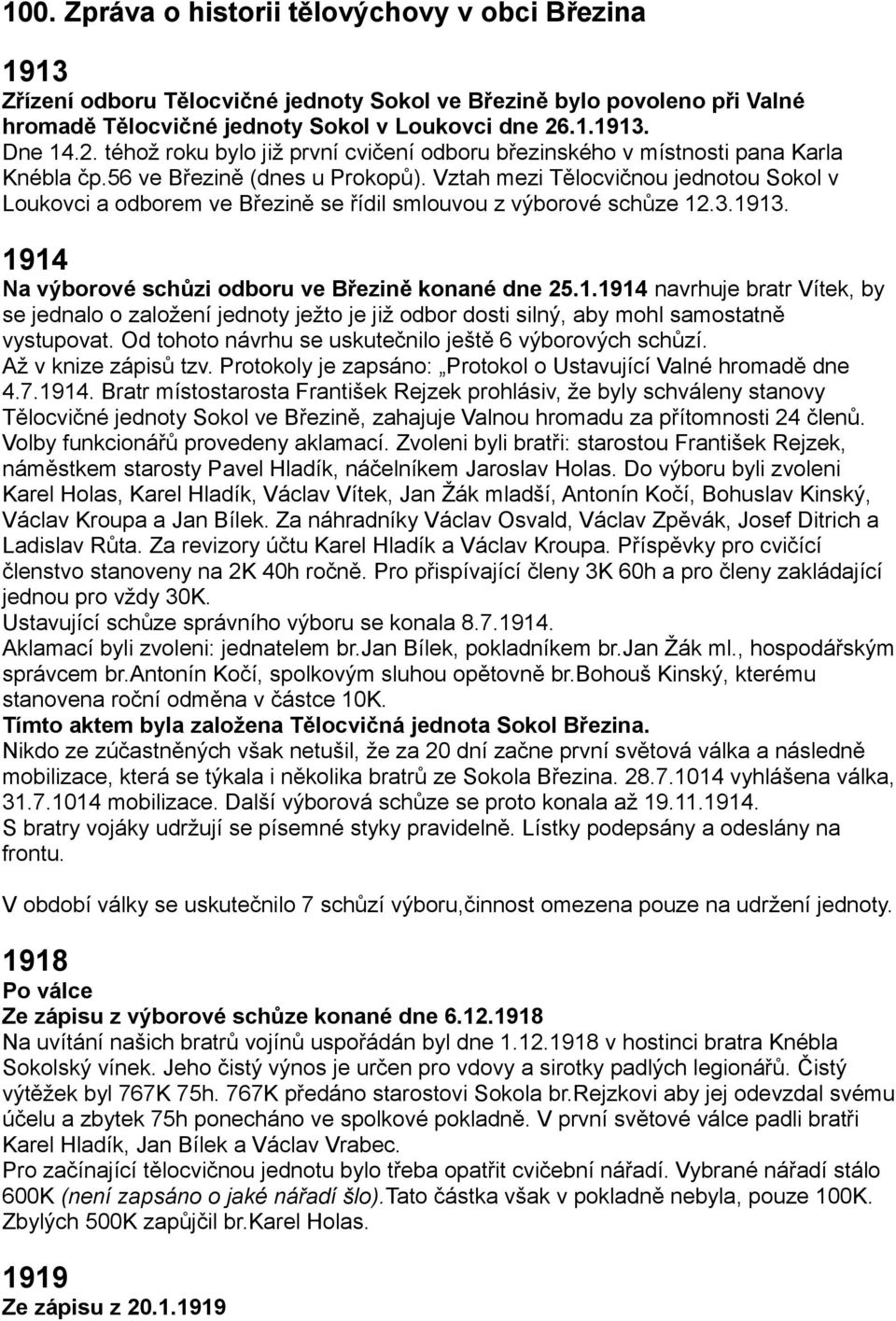 Vztah mezi Tělocvičnou jednotou Sokol v Loukovci a odborem ve Březině se řídil smlouvou z výborové schůze 12