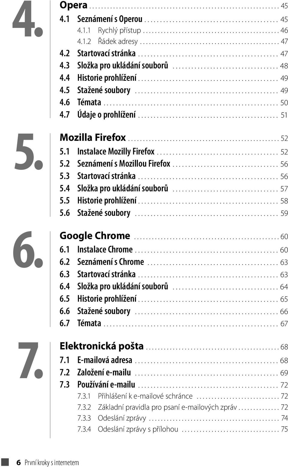 4 Historie prohlížení............................................. 49 4.5 Stažené soubory.............................................. 49 4.6 Témata........................................................ 50 4.