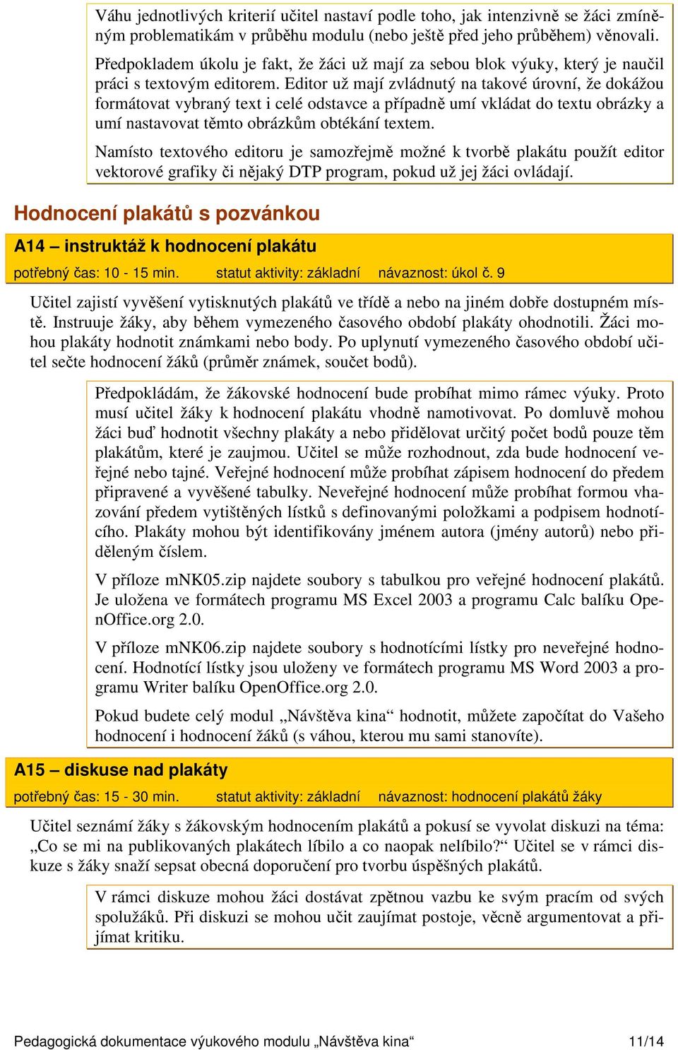 Editor už mají zvládnutý na takové úrovní, že dokážou formátovat vybraný text i celé odstavce a případně umí vkládat do textu obrázky a umí nastavovat těmto obrázkům obtékání textem.