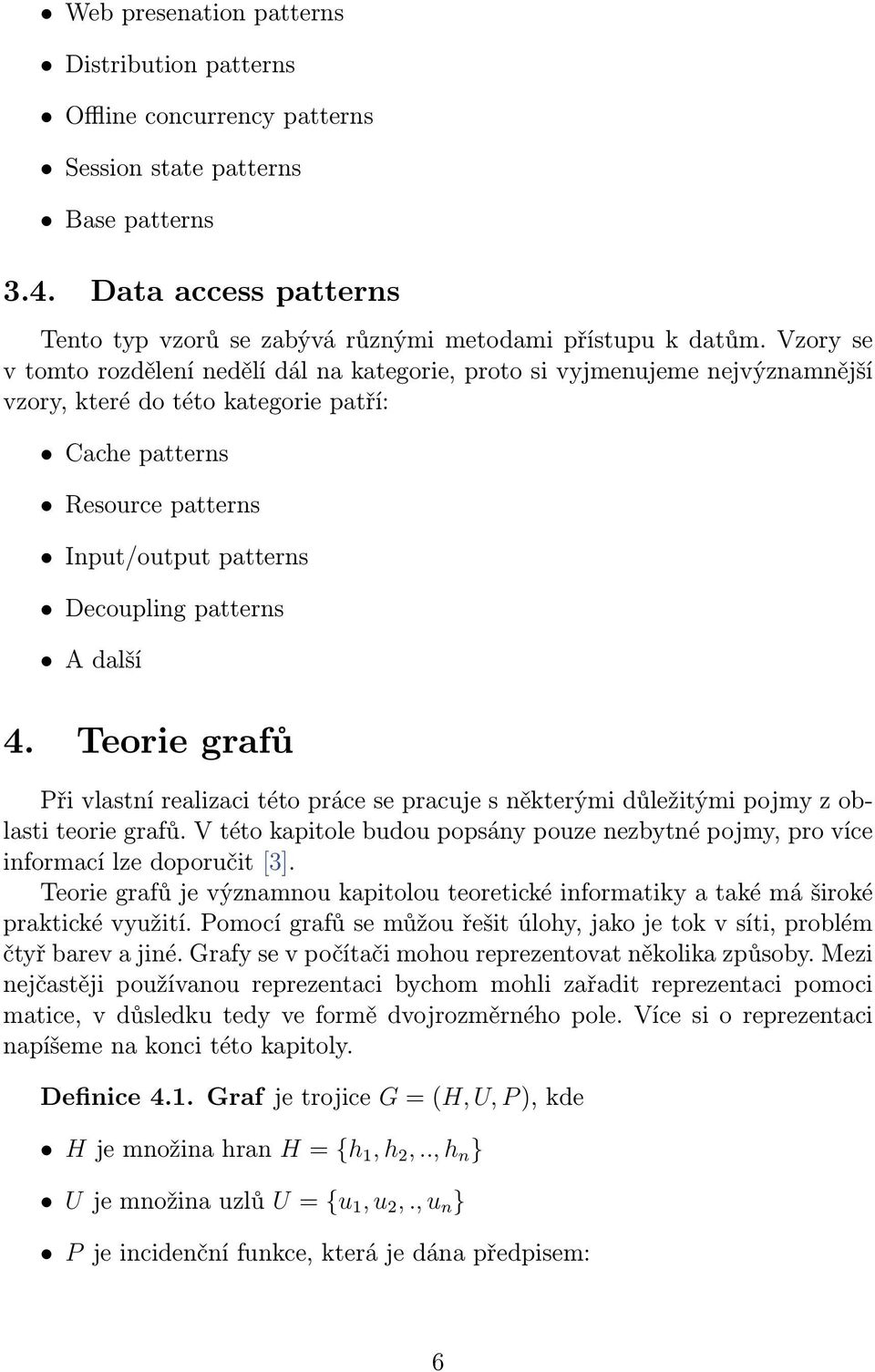 patterns A další 4. Teorie grafů Při vlastní realizaci této práce se pracuje s některými důležitými pojmy z oblasti teorie grafů.