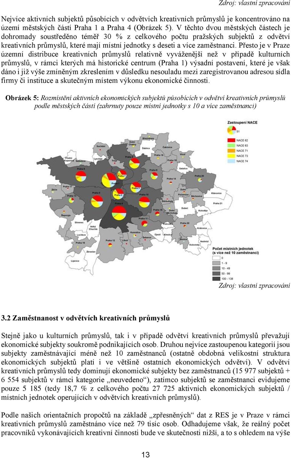 Přesto je v Praze územní distribuce kreativních průmyslů relativně vyváženější než v případě kulturních průmyslů, v rámci kterých má historické centrum (Praha 1) výsadní postavení, které je však dáno