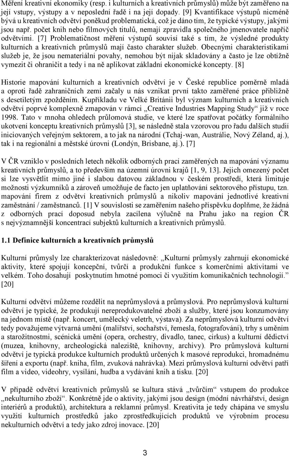 počet knih nebo filmových titulů, nemají zpravidla společného jmenovatele napříč odvětvími.