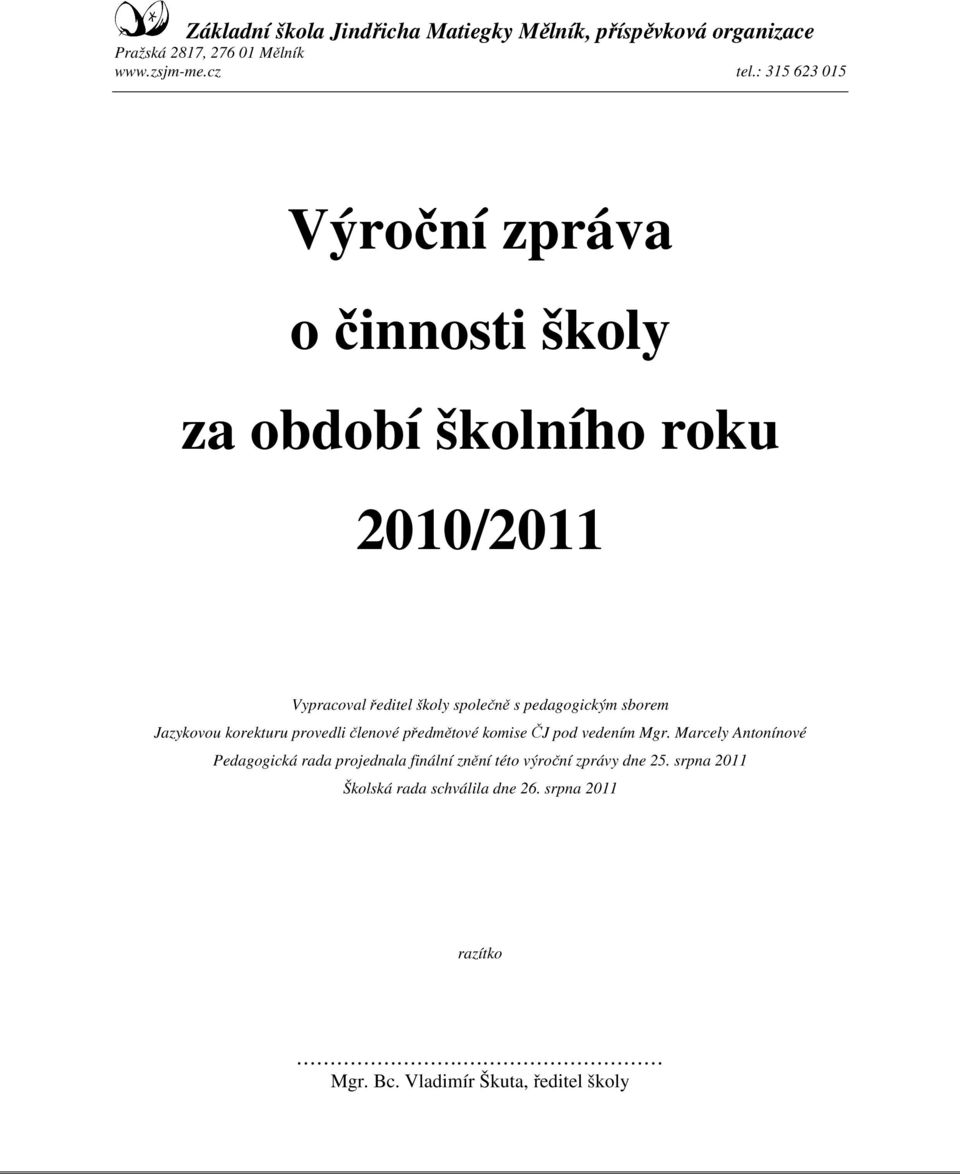 pedagogickým sborem Jazykovou korekturu provedli členové předmětové komise ČJ pod vedením Mgr.