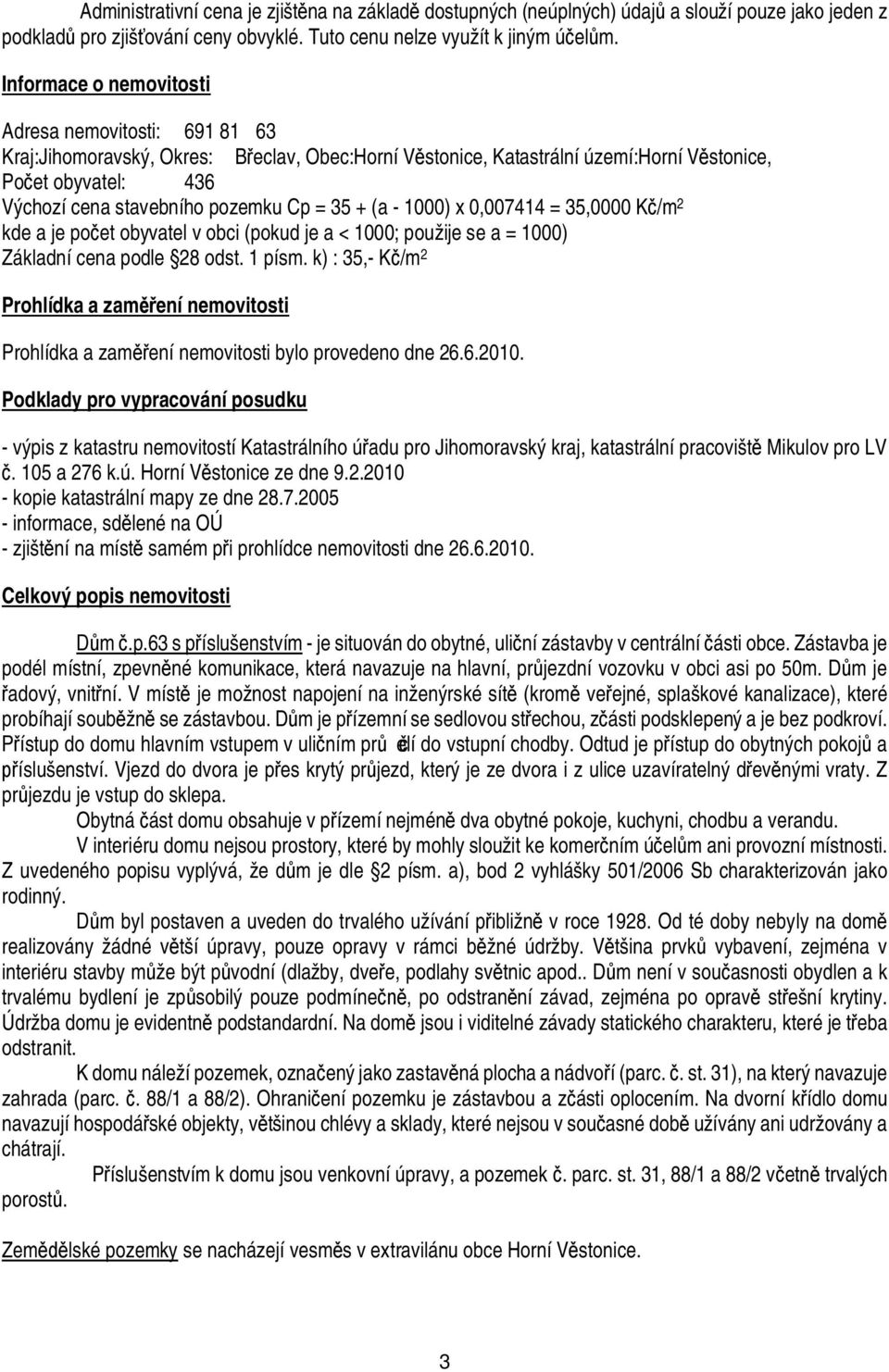 Cp = 35 + (a - 1000) x 0,007414 = 35,000/m 2 kde a je po et obyvatel v obci (pokud je a < 1000; použije se a = 1000) Základní cena podle 28 odst. 1 písm.