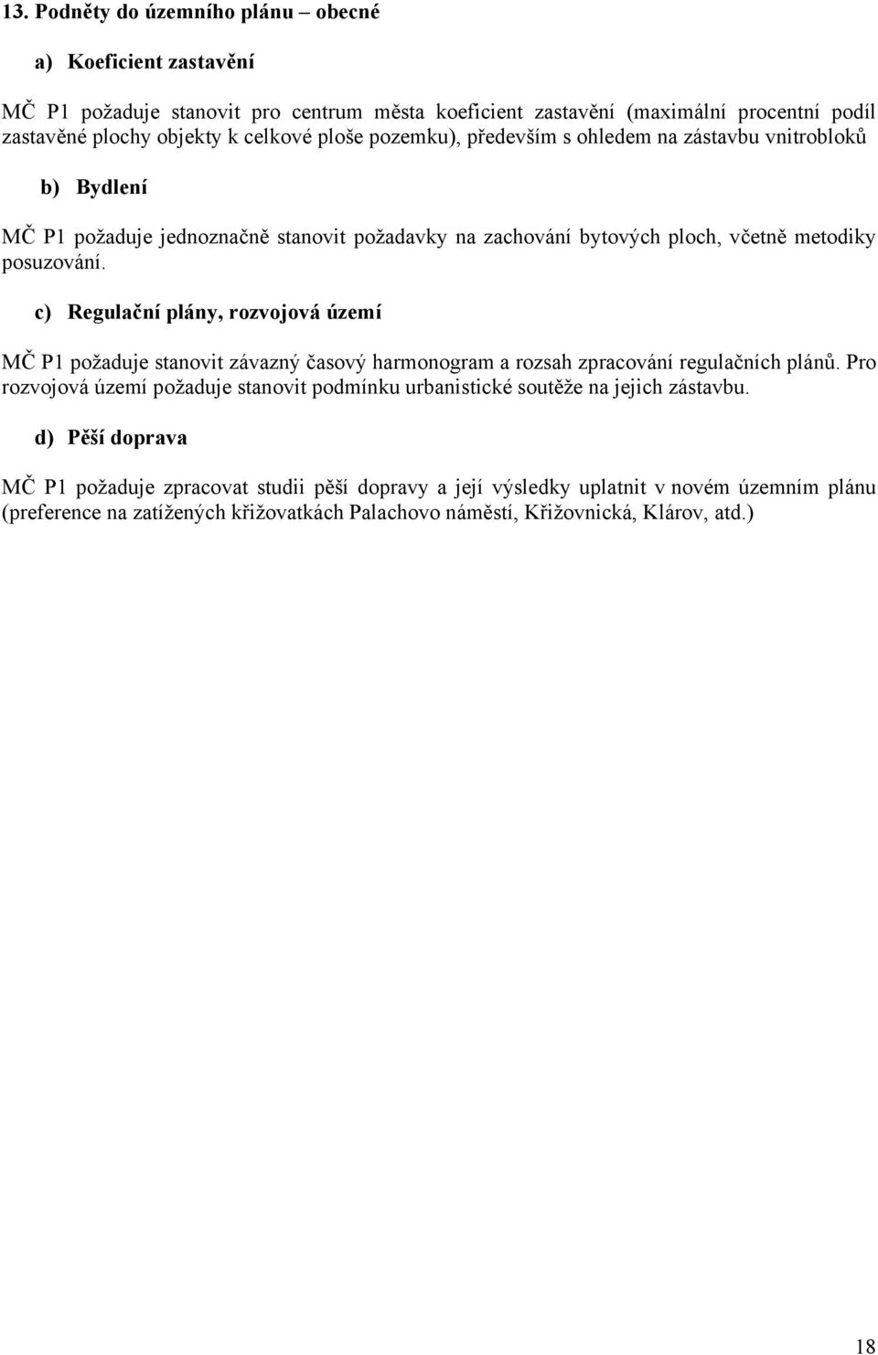 c) Regulační plány, rozvojová území MČ P1 požaduje stanovit závazný časový harmonogram a rozsah zpracování regulačních plánů.