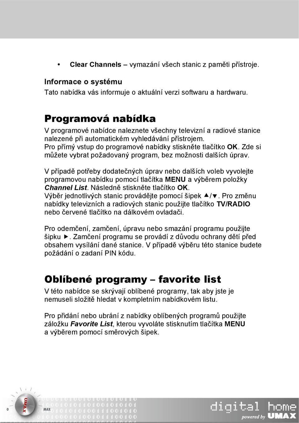 Zde si můžete vybrat požadovaný program, bez možnosti dalších úprav.