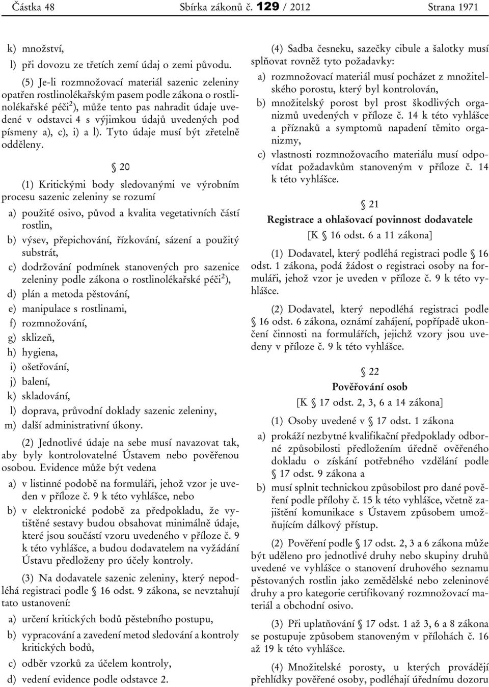 uvedených pod písmeny a), c), i) a l). Tyto údaje musí být zřetelně odděleny.