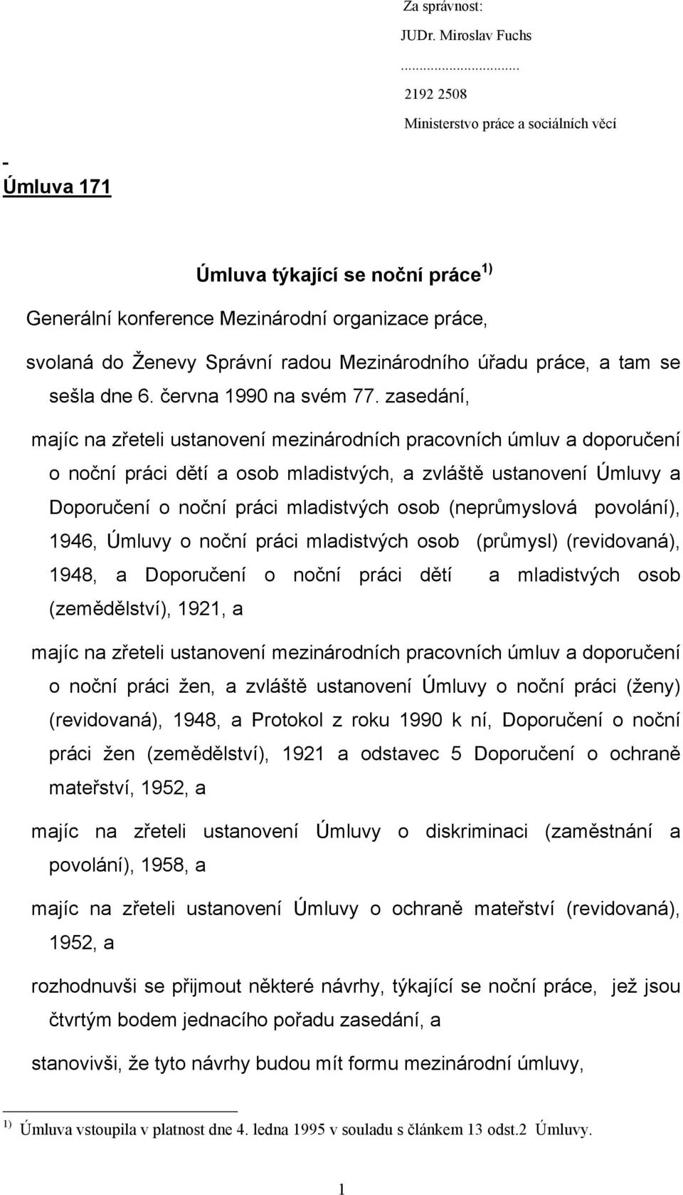 práce, a tam se sešla dne 6. června 1990 na svém 77.