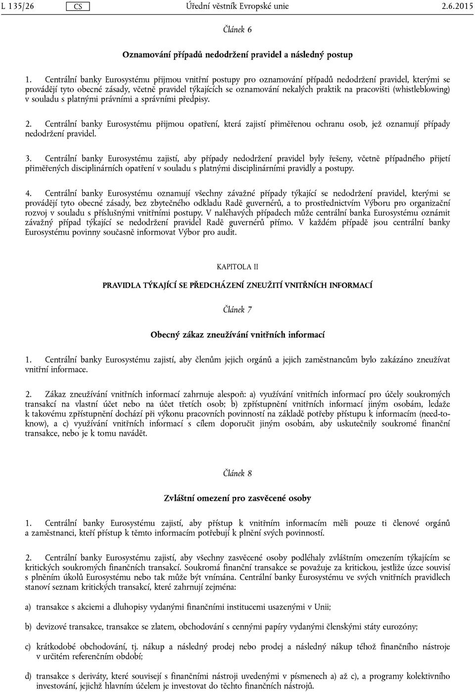 pracovišti (whistleblowing) v souladu s platnými právními a správními předpisy. 2.